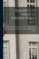 Elements of Medical Jurisprudence: or, A Succinct and Compendious Description of Such Tokens in the Human Body as Are Requisite to Determine the Judgment of a Coroner, and of Courts of Law, in Cases of Divorce, Rape, Murder,