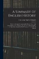 A Summary of English History: From the Norman Conquest to the Present Time: With Observations on the Progress of Art, Science, and Civilization, and Questions Adapted to Each Paragraph: for the Use of Schools