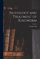 Pathology and Treatment of Ringworm [electronic Resource]