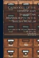 Catalogue of the Hebrew and Samaritan Manuscripts in the British Museum