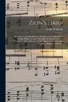 Zion's Harp: or a New Collection of Music, Intended as a Companion to Village Hymns for Social Worship by the Rev. Asahel Nettleton; Also, Adapted to Other Hymn Books, and to Be Used in Conference Meetings