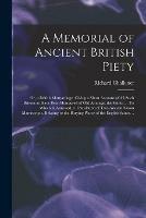 A Memorial of Ancient British Piety: or, a British Martyrology. Giving a Short Account of All Such Britons as Have Been Honoured of Old Amongst the Saints; ... To Which is Annexed, a Translation of Two Ancient Saxon Manuscripts, Relating to the Burying...