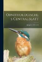 Ornithologisches Centralblatt; Jahrg.3-4 (1878-1879)