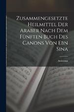 Zusammengesetzte Heilmittel Der Araber Nach Dem Funften Buch Des Canons Von Ebn Sina