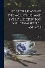 Guide for Drawing the Acanthus, and Every Description of Ornamental Foliage