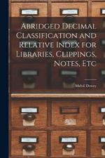 Abridged Decimal Classification and Relative Index for Libraries, Clippings, Notes, Etc