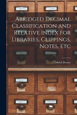 Abridged Decimal Classification and Relative Index for Libraries, Clippings, Notes, Etc - Melvil Dewey - cover