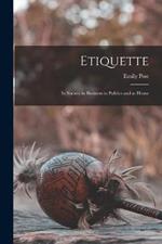 Etiquette: In Society in Business in Politics and at Home