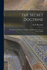 The Secret Doctrine: The Synthesis of Science, Religion, and Philosophy: Index to Vols. I and II