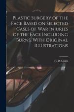 Plastic Surgery of the Face Based on Selected Cases of war Injuries of the Face Including Burns, With Original Illustrations