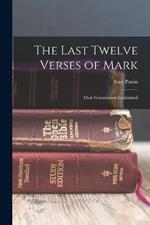 The Last Twelve Verses of Mark: Their Genuineness Established