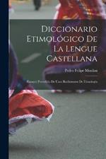 Diccionario Etimologico De La Lengue Castellana: (Ensayo) Precedido De Unos Rudimentos De Etimologia