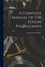 A Complete Manual Of The Edison Phonograph