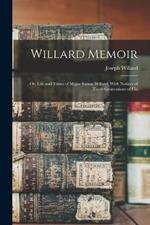 Willard Memoir; or, Life and Times of Major Simon Willard; With Notices of Three Generations of His