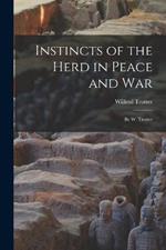 Instincts of the Herd in Peace and War: By W. Trotter