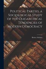 Political Parties, a Sociological Study of the Oligarchical Tendencies of Modern Democracy