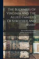 The Buckners Of Virginia And The Allied Families Of Strother And Ashby