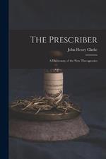 The Prescriber: A Dictionary of the New Therapeutics