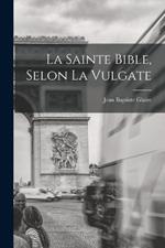 La Sainte Bible, Selon La Vulgate