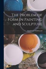 The Problem of Form in Painting and Sculpture