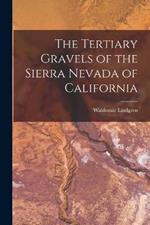 The Tertiary Gravels of the Sierra Nevada of California