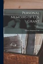 Personal Memoirs of U. S. Grant; Volume 1