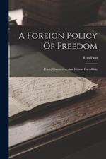 A Foreign Policy Of Freedom: Peace, Commerce, And Honest Friendship