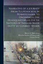 Narrative of a Journey From Tulpehocken, in Pennsylvania, to Onondago, the Headquarters of the Six Nations of Indians, Made in 1737 by Conrad Weiser