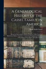 A Genealogical History of the Cassel Family in America: Being the Descendants of Julius Kassel or Yelles Cassel, of Kriesheim, Baden, Germany: Containing Biographical Sketches of Prominent Descendants, With Illustrations