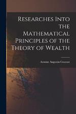 Researches Into the Mathematical Principles of the Theory of Wealth