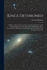 Kings Dethroned: A History of the Evolution of Astronomy From the Time of the Roman Empire up to the Present day; Showing it to be an Amazing Series of Blunders Founded Upon an Error Made in the Second Century B.C.