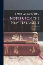 Explanatory Notes Upon the New Testament