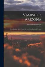 Vanished Arizona: Recollections of the Army Life by a New England Woman