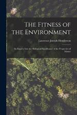 The Fitness of the Environment: An Inquiry Into the Biological Significance of the Properties of Matter