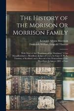 The History of the Morison Or Morrison Family: With Most of the Traditions of the Morrisons (Clan Macgillemhuire), Hereditary Judges of Lewis, by Capt. F. W. L. Thomas, of Scotland, and a Record of the Descendants of the Hereditary Judges to 1880. a Com