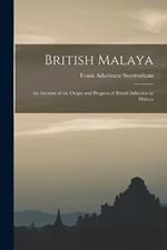 British Malaya: An Account of the Origin and Progress of British Influence in Malaya