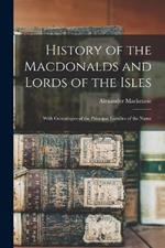 History of the Macdonalds and Lords of the Isles: With Genealogies of the Principal Families of the Name