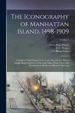 The Iconography of Manhattan Island, 1498-1909: Compiled From Original Sources and Illustrated by Photo-intaglio Reproductions of Important Maps, Plans, Views, and Documents in Public and Private Collections; Volume 1