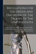 Regulations For The Order And Discipline Of The Troops Of The United States