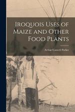 Iroquois Uses of Maize and Other Food Plants