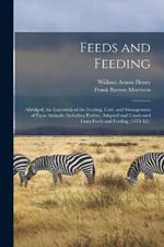 Feeds and Feeding: Abridged, the Essetntials of the Feeding, Care, and Management of Farm Animals, Including Poultry, Adapted and Condensed From Feeds and Feeding (16Th Ed.)