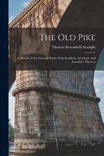 The Old Pike: A History of the National Road, With Incidents, Accidents, and Anecdotes Thereon