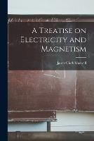 A Treatise on Electricity and Magnetism