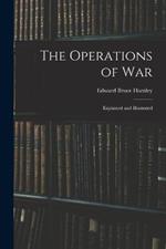 The Operations of War: Explained and Illustrated