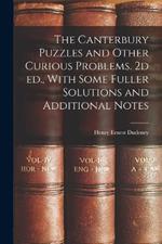 The Canterbury Puzzles and Other Curious Problems. 2d ed., With Some Fuller Solutions and Additional Notes