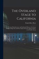 The Overland Stage to California: Personal Reminiscences and Authentic History of the Great Overland Stage Line and Pony Express From the Missouri River to the Pacific Ocean