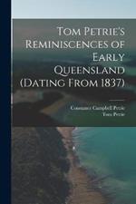 Tom Petrie's Reminiscences of Early Queensland (dating From 1837)