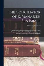 The Conciliator of R. Manasseh Ben Israel: A Reconcilement of the Apparent Contradictions in Holy Scripture; to Which Are Added Explanatory Notes, and Biographical Notices of the Quoted Authorities