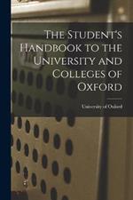 The Student's Handbook to the University and Colleges of Oxford