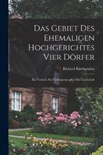 Das Gebiet des ehemaligen Hochgerichtes Vier Doerfer; ein Versuch zur Kulturgeographie der Landschaft